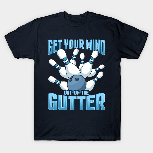 Bowling Get Your Mind Out Of The Gutter Team League T-Shirt by E